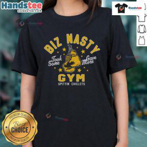 Nice Biz Nasty Took Some Gave More Gym Spittin Chiclets Ladies Tee featuring a stylish design for fitness enthusiasts.