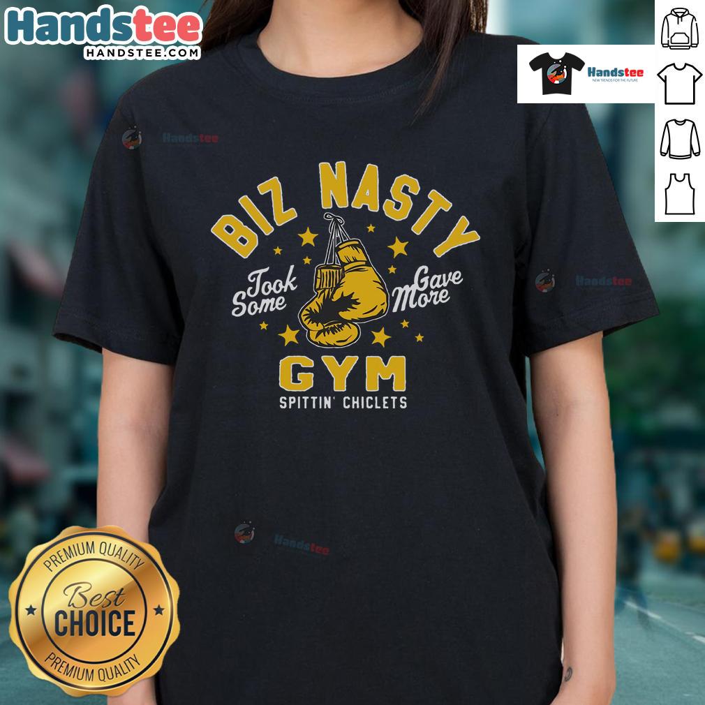 Nice Biz Nasty Took Some Gave More Gym Spittin Chiclets Ladies Tee featuring a stylish design for fitness enthusiasts.