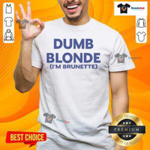 Nice Dumb Blonde I'M Brunette T-Shirt featuring playful text design, perfect for confident brunette fashion lovers.