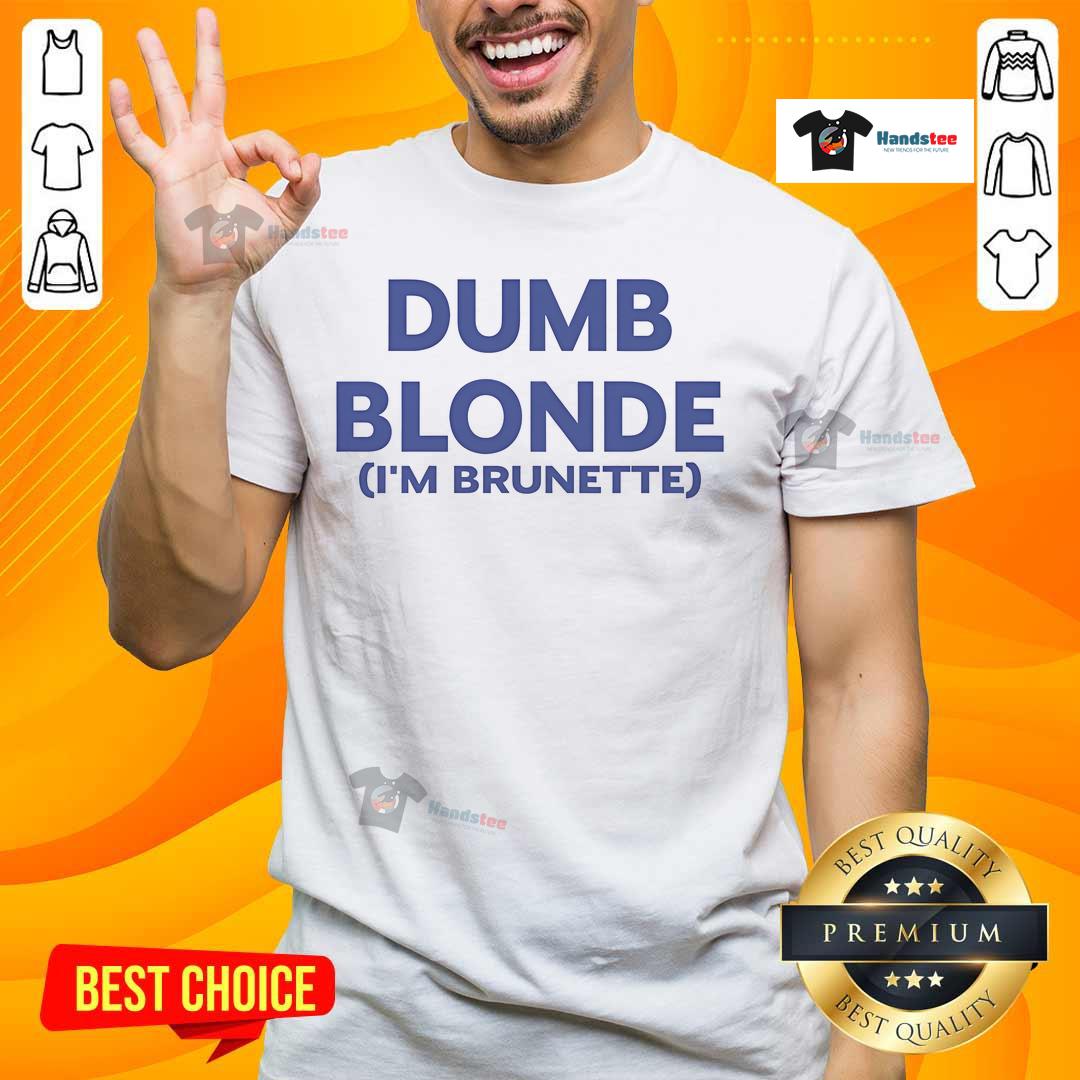 Nice Dumb Blonde I'M Brunette T-Shirt featuring playful text design, perfect for confident brunette fashion lovers.