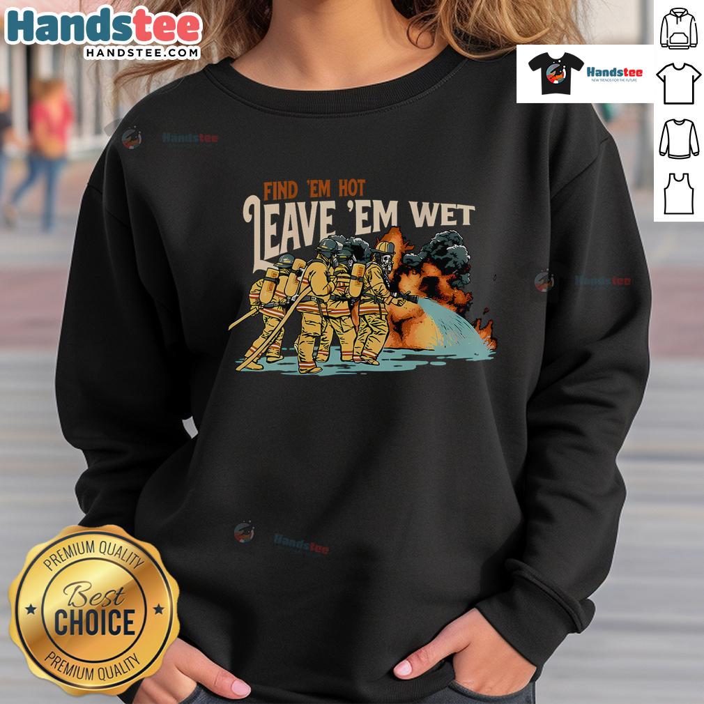 Nice Find 'Em Hot Leave 'Em Wet Doggie Sweatshirt featuring a playful dog graphic, perfect for pet lovers and casual wear.