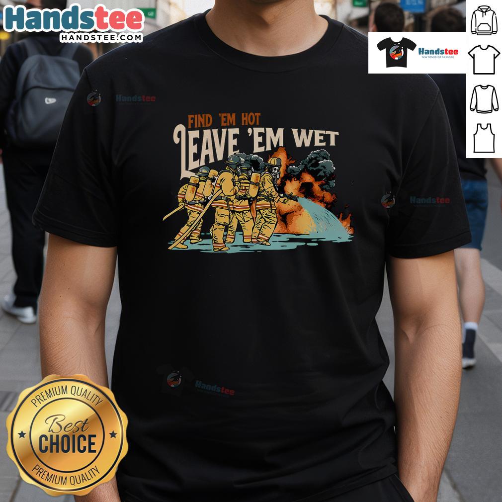 Alt Text: Nice Find Em Hot Leave Em Wet Doggie T-Shirt featuring a playful dog graphic, perfect for pet lovers and casual wear.