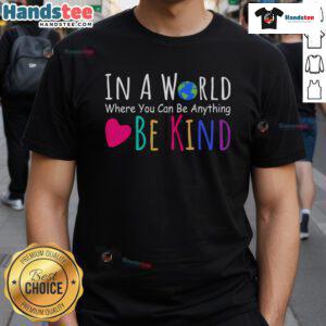 Nice In A World Where You Can Be Anything Be Kind T-Shirt featuring a positive message and vibrant design for kindness advocates.