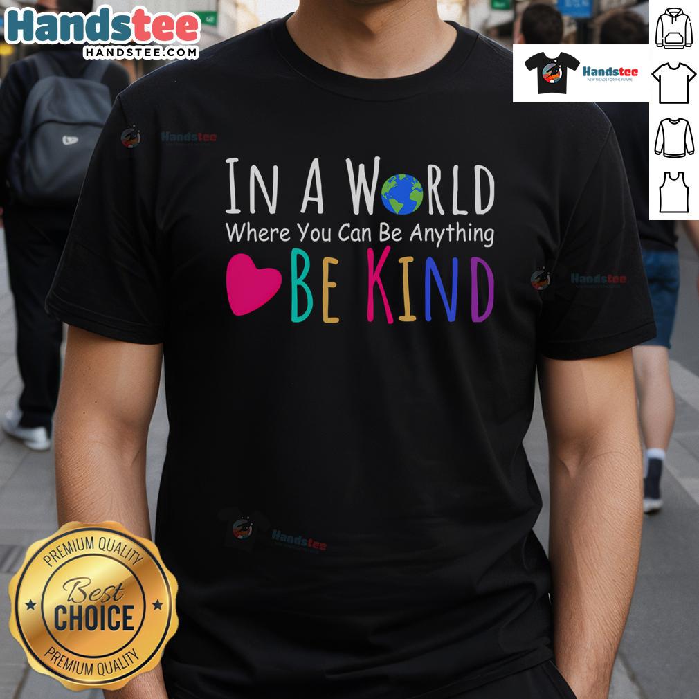 Nice In A World Where You Can Be Anything Be Kind T-Shirt featuring a positive message and vibrant design for kindness advocates.