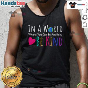 Nice In A World Where You Can Be Anything Be Kind Tank Top featuring a motivational quote on a stylish design.