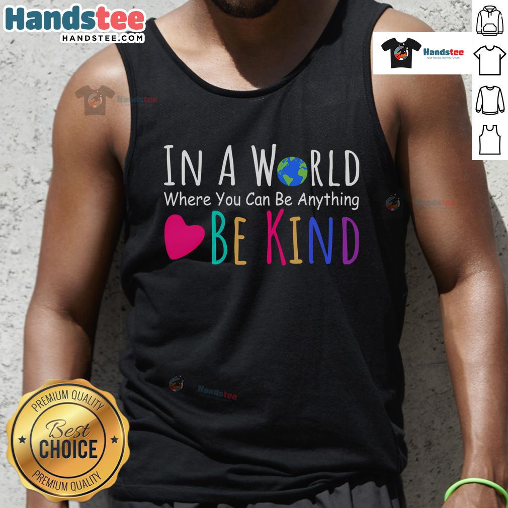 Nice In A World Where You Can Be Anything Be Kind Tank Top featuring a motivational quote on a stylish design.