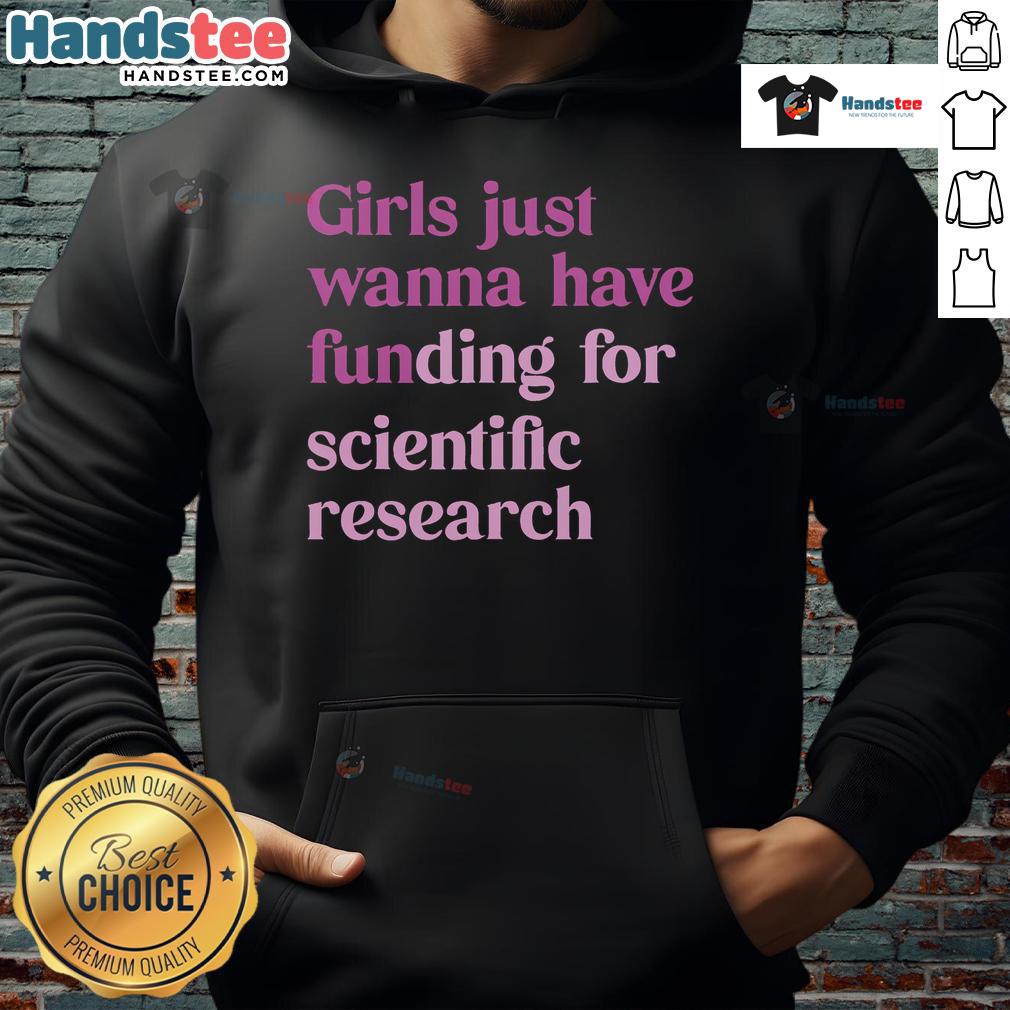Nice hoodie design with 'Just Wanna Have Funding for Science' text, perfect for scientists seeking support and funding.