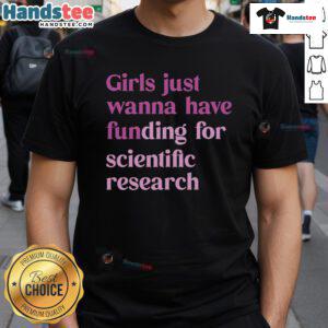 Nice Just Wanna Have Funding For Scientific T-Shirt featuring a humorous design about science funding challenges.