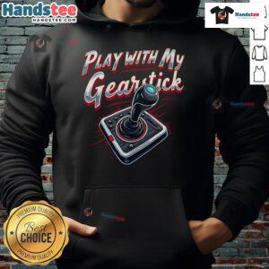 Trendy Nice Play With My Gearstick Hoodie featuring a playful graphic design, perfect for car enthusiasts and casual wear.