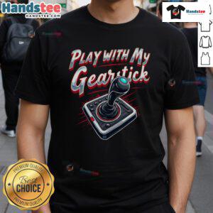 Nice Play With My Gearstick T-Shirt featuring a fun graphic design for car enthusiasts and gear shift lovers.