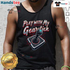 Stylish Nice Play With My Gearstick Tank Top featuring a fun graphic, perfect for car enthusiasts and casual wear.