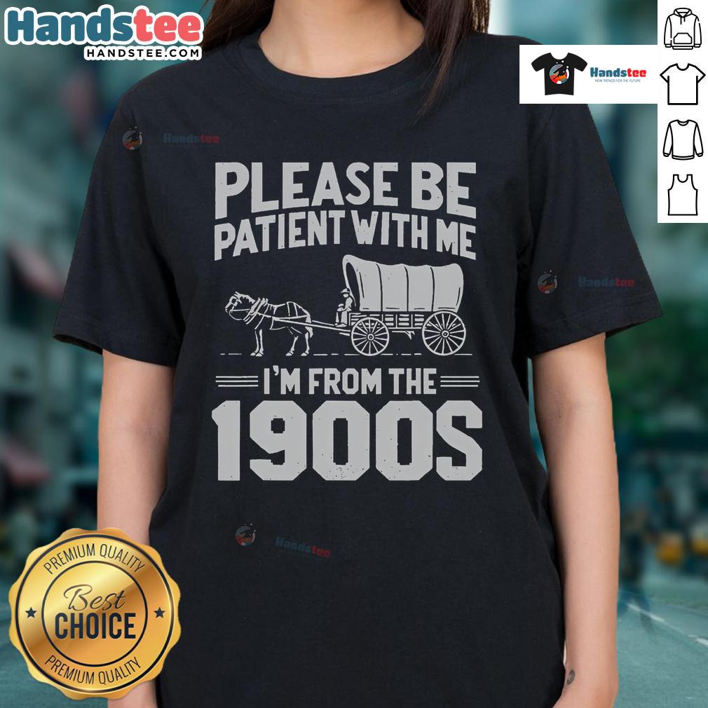 Funny over-the-hill ladies tee with 'Please be patient, I'm from the 1900s' text, perfect for humorous gifts.