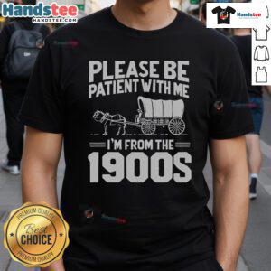 Funny Over The Hill T-Shirt featuring 'Nice Please Be Patient I'm From The 1900s' design for humorous birthday celebrations.