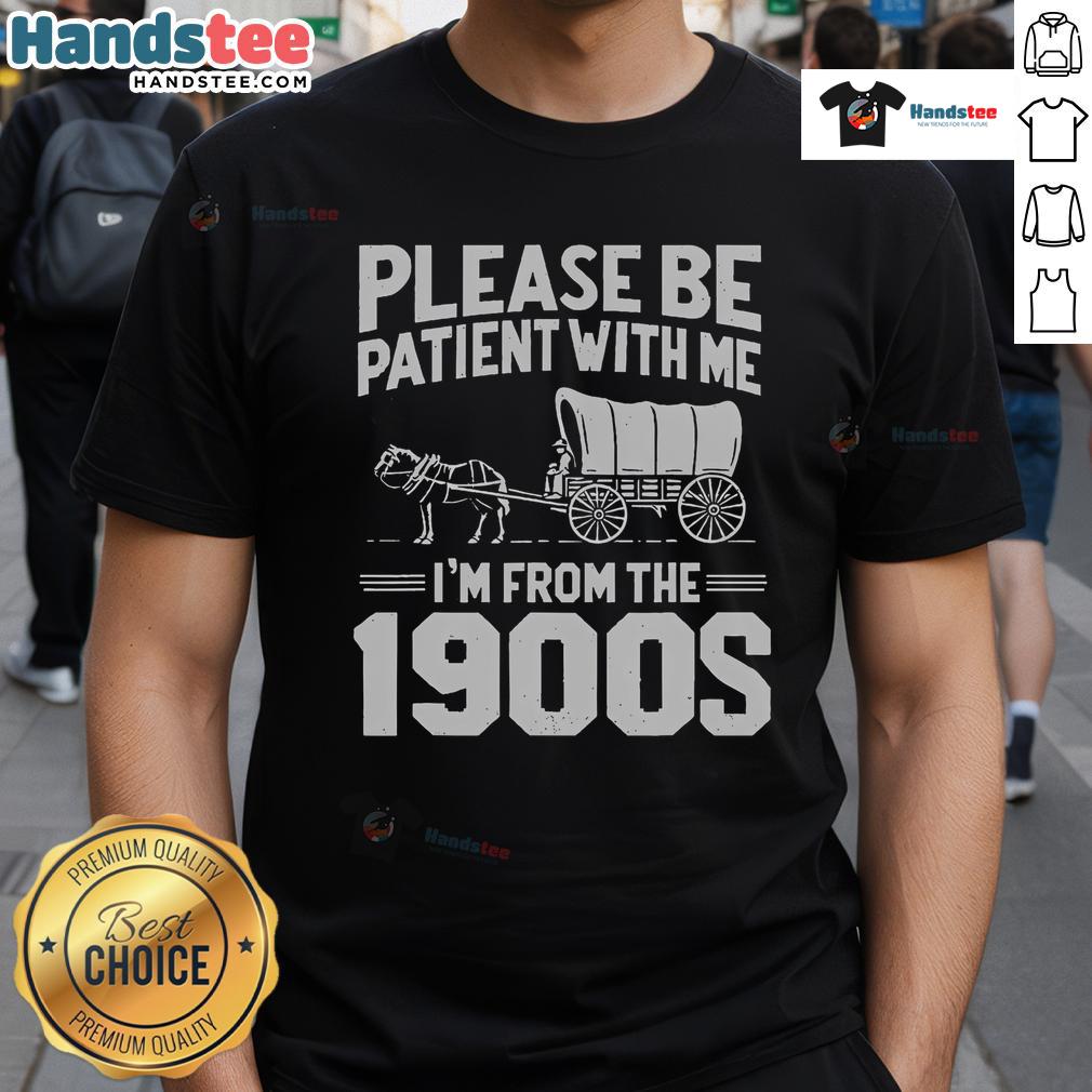 Funny Over The Hill T-Shirt featuring 'Nice Please Be Patient I'm From The 1900s' design for humorous birthday celebrations.