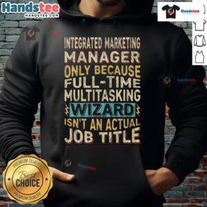 Funny integrated marketing manager hoodie featuring a whimsical wizard job title quote. Perfect for creative professionals!