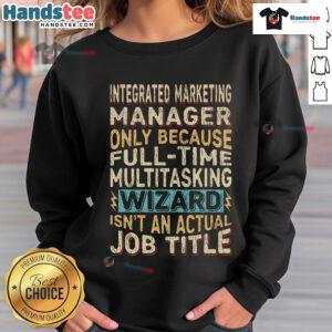 Funny integrated marketing manager sweatshirt featuring a whimsical wizard job title quote for creative professionals.