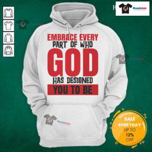 Alt Text: Original Embrace Every Part of Who God Has Designed You to Be hoodie in soft fabric, featuring inspirational design.