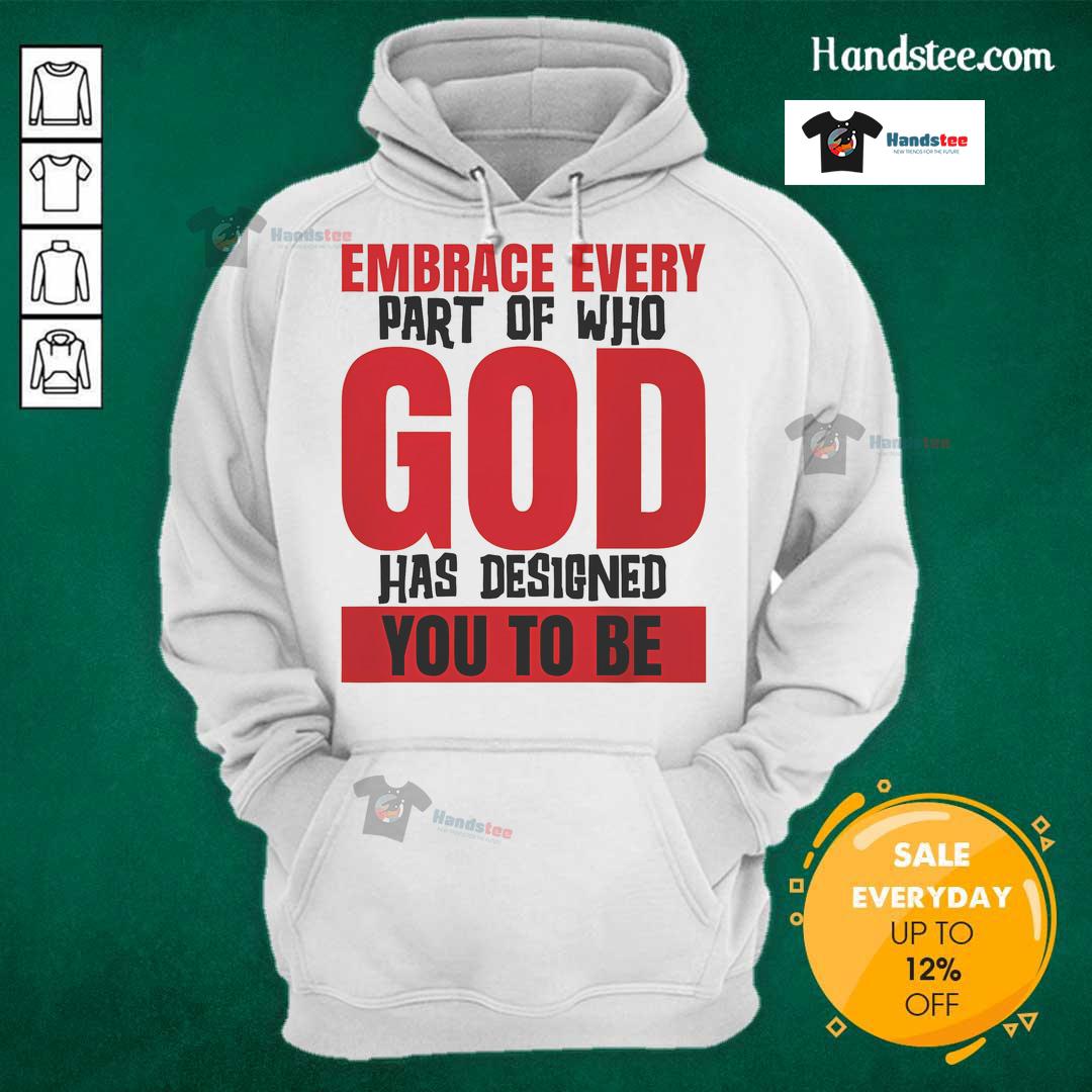 Alt Text: Original Embrace Every Part of Who God Has Designed You to Be hoodie in soft fabric, featuring inspirational design.