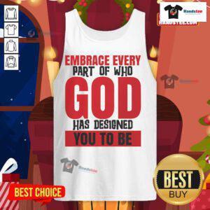 Original Embrace tank top featuring the phrase 'Every Part Of Who God Has Designed You To Be' in stylish font.