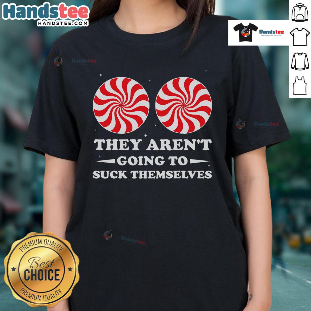 Funny Christmas tee for ladies with 'They Aren't Going to Suck Themselves' graphic, perfect for holiday humor.