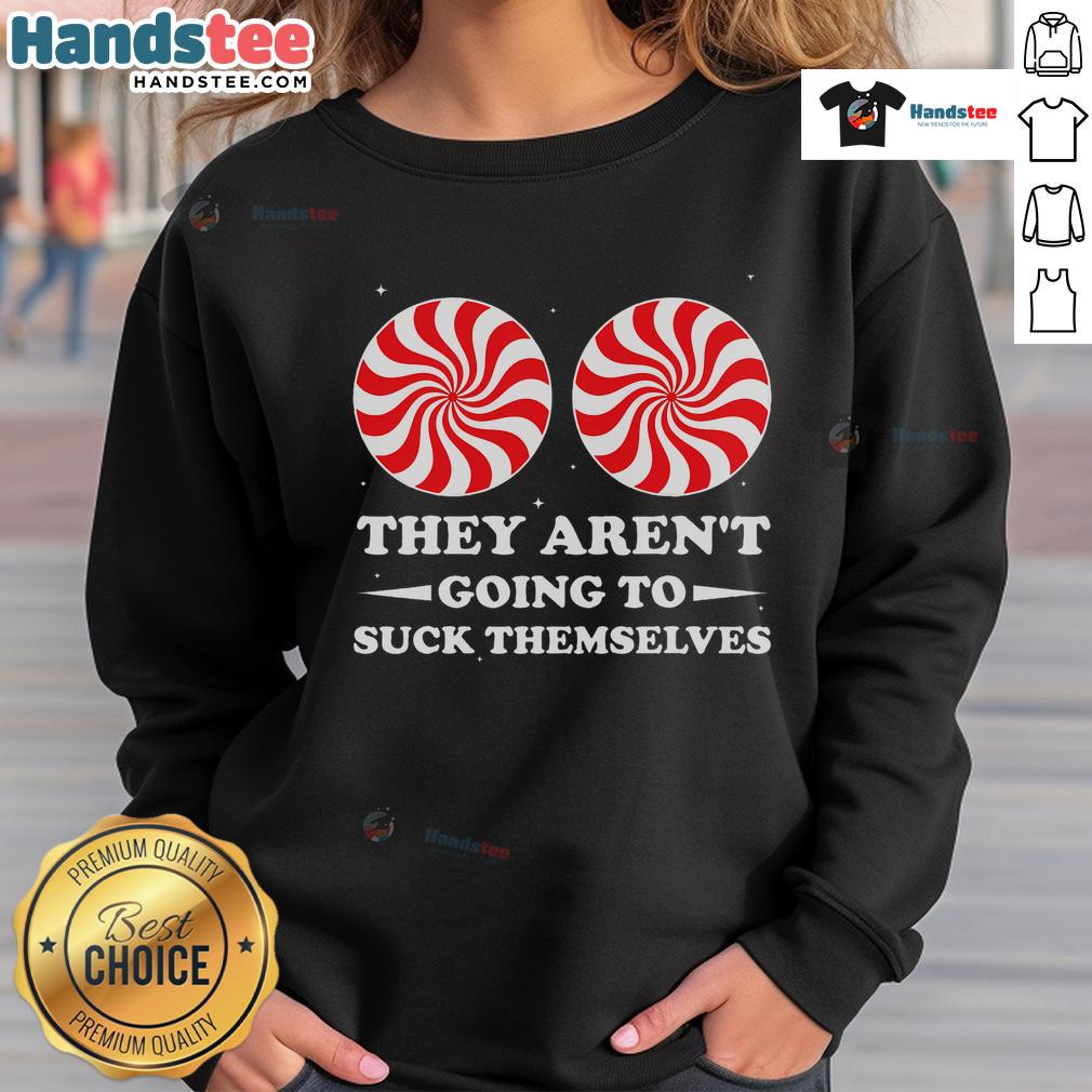 Funny Christmas sweatshirt with 'They Aren't Going To Suck Themselves' slogan, perfect for holiday parties and humor lovers.