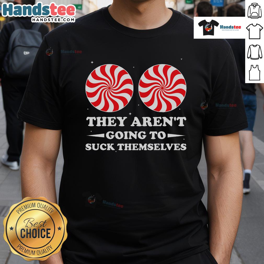 Top Funny They Aren't Going To Suck Themselves Christmas T-Shirt design featuring humorous text and festive graphics.