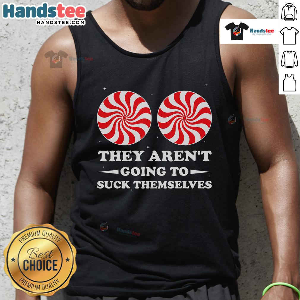 Funny Christmas tank top with 'They Aren't Going To Suck Themselves' slogan, perfect for holiday parties and humor lovers.