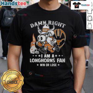 Texas Longhorns fan t-shirt featuring 'Awesome Damn Right I'm A Texas Longhorns Fan Win Or Lose' slogan in bold design.