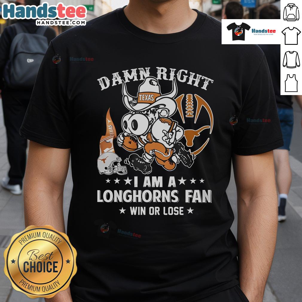 Texas Longhorns fan t-shirt featuring 'Awesome Damn Right I'm A Texas Longhorns Fan Win Or Lose' slogan in bold design.