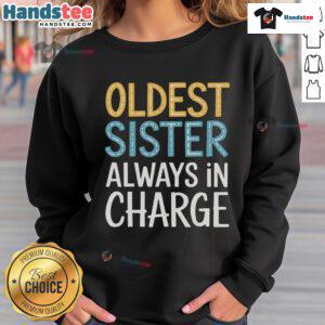 Awesome Oldest Sister Always In Charge Sweatshirt featuring a stylish design perfect for proud older siblings.