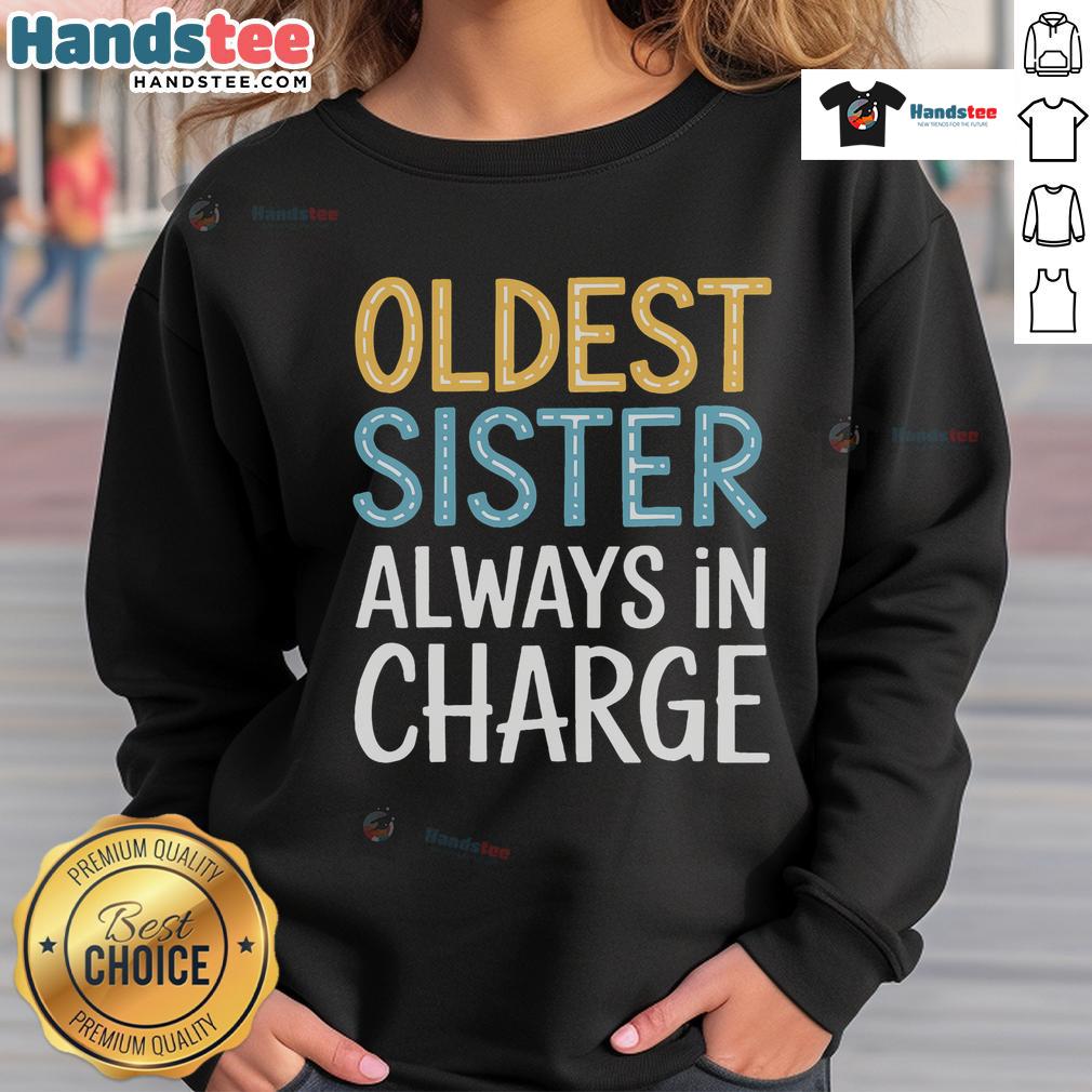 Awesome Oldest Sister Always In Charge Sweatshirt featuring a stylish design perfect for proud older siblings.