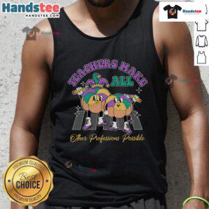 Awesome teachers make all other professions possible tank top design featuring inspirational quote and vibrant colors.