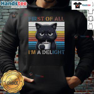 Funny cat hoodie featuring the phrase 'First of all, I'm a delight' in a sarcastic design, perfect for cat lovers.