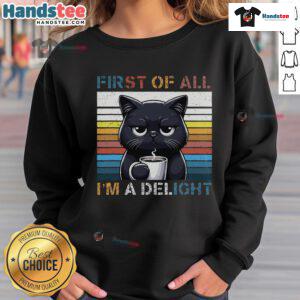 Funny cat sweatshirt with 'First of all, I'm a delight' text, perfect for cat lovers and fans of sarcastic humor.