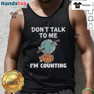 Funny cat knitting tank top with the phrase 'Don't Talk to Me, I'm Counting' for cat lovers and knitting enthusiasts.