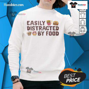 Funny Easily Distracted by Food Sweatshirt featuring playful graphics, perfect for food lovers and casual wear.