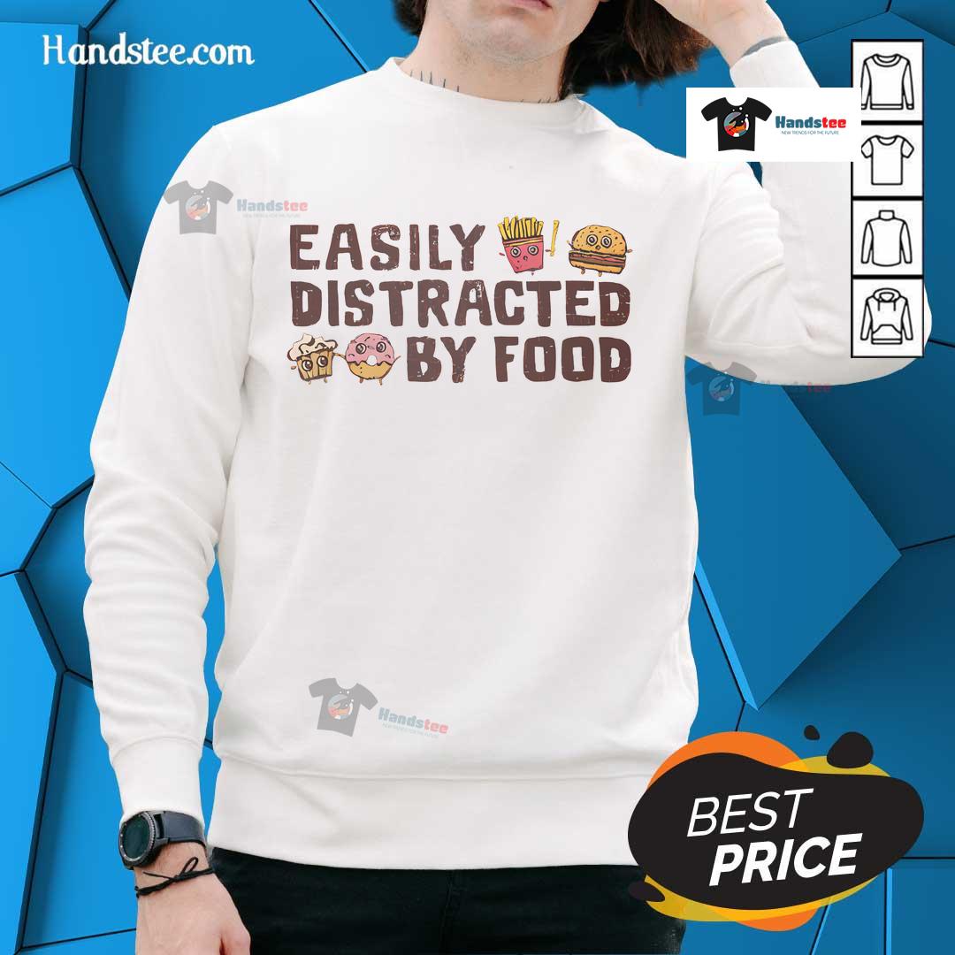 Funny Easily Distracted by Food Sweatshirt featuring playful graphics, perfect for food lovers and casual wear.