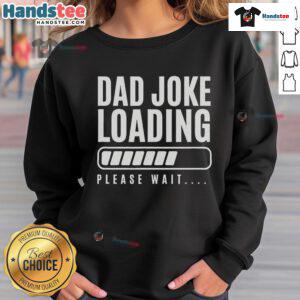Alt Text: Funny Father's Day dad joke loading sweatshirt featuring playful text and graphics for a humorous gift idea.