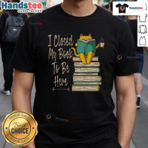 Funny I Closed My Book To Be Here Cat And Coffee T-Shirt featuring a playful cat with a coffee cup design.
