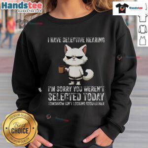 Funny cat sweatshirt featuring I Have Selective Hearing text, perfect for cat lovers with a sense of humor.