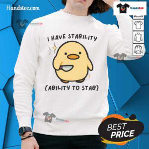 Funny I Have Stability Sweatshirt featuring a cute duck design, perfect for casual wear and animal lovers.