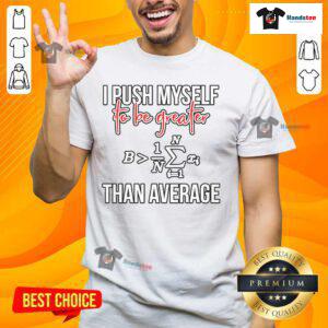 Funny I Push Myself To Be Greater Than Average Math T-Shirt design featuring clever math humor and vibrant graphics.