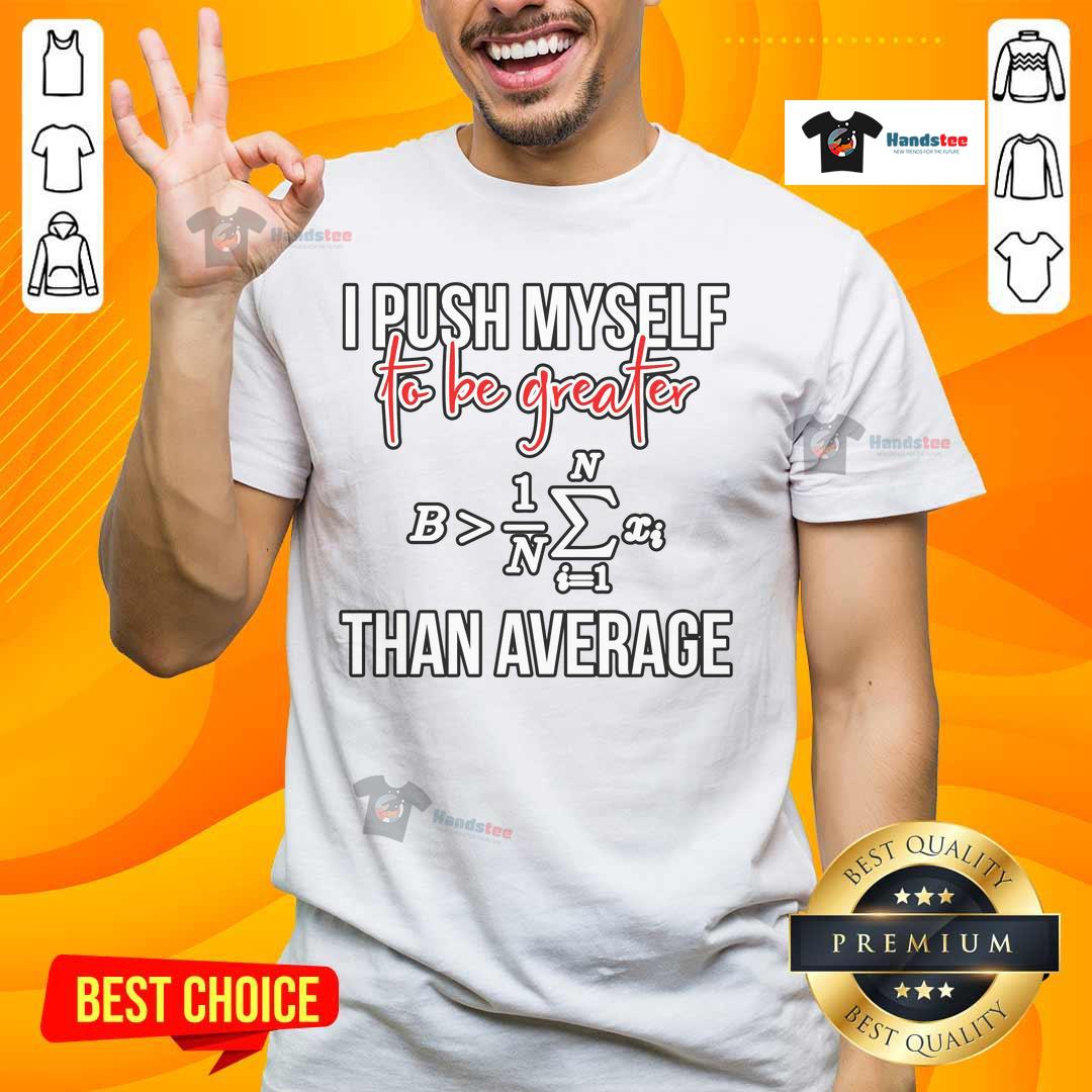 Funny I Push Myself To Be Greater Than Average Math T-Shirt design featuring clever math humor and vibrant graphics.