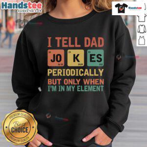 Vintage sweatshirt featuring the phrase 'I Tell Dad Jokes Periodically' with a colorful periodic table design.