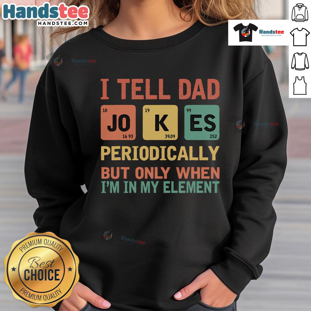 Vintage sweatshirt featuring the phrase 'I Tell Dad Jokes Periodically' with a colorful periodic table design.