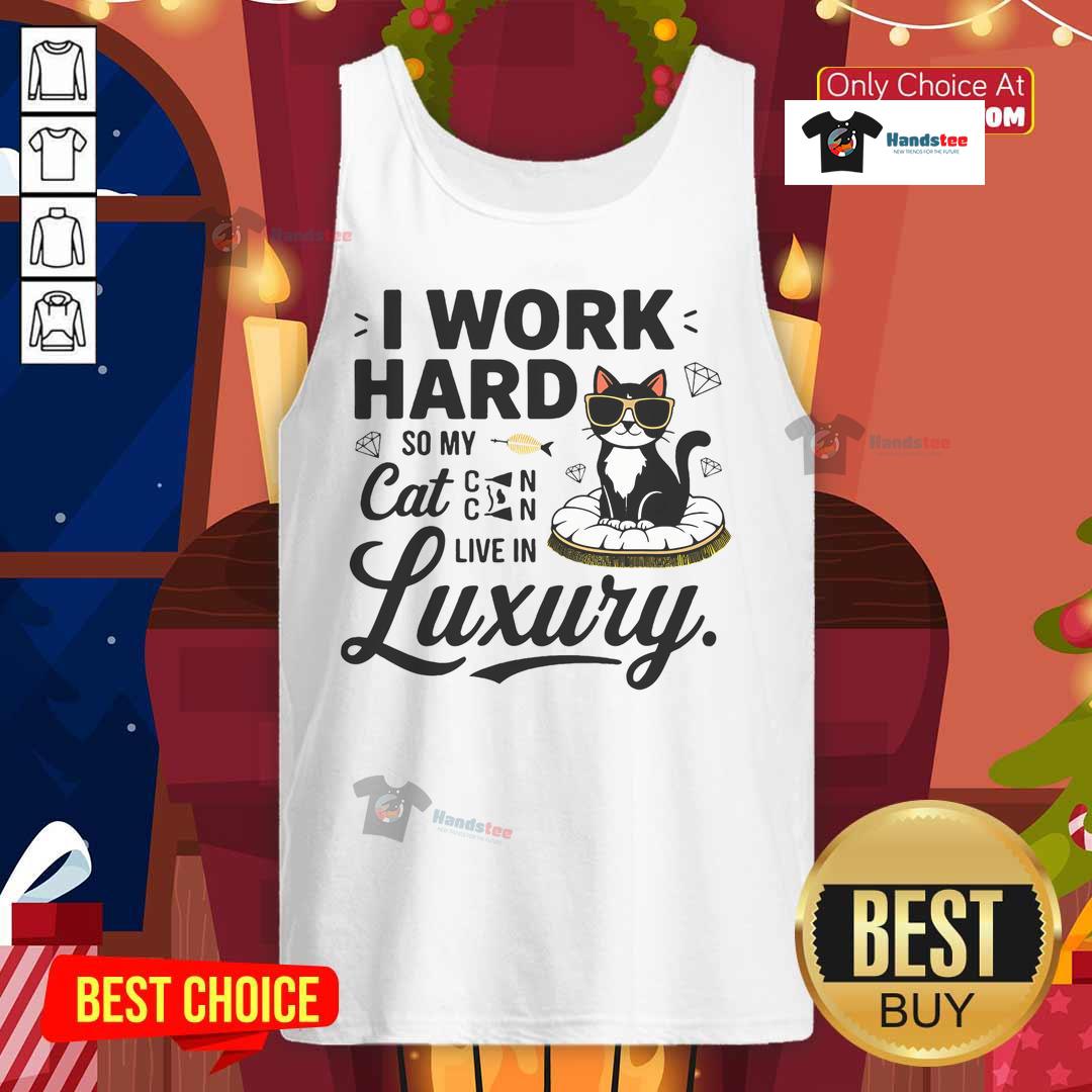 Alt Text: Funny I Work Hard So My Cat Can Live In Luxury tank top featuring a playful cat design and humorous text.