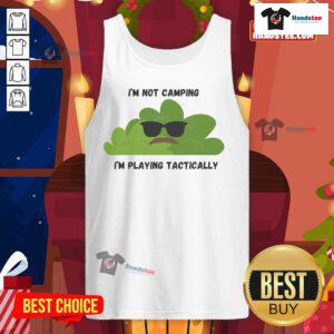 Funny 'Im Not Camping, Im Playing Tactically' Bush Tank Top featuring a playful design for outdoor enthusiasts.