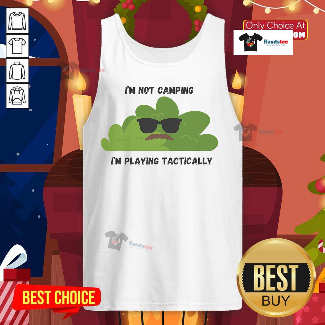 Funny 'Im Not Camping, Im Playing Tactically' Bush Tank Top featuring a playful design for outdoor enthusiasts.