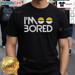 Alt Text: Funny I'M So Bored Eyes T-Shirt with bold letters and playful design, perfect for casual wear and expressing humor.