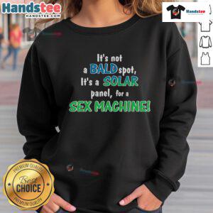 Funny sweatshirt with 'It's not a bald spot, it's a solar panel for a sex machine' design, perfect for humor lovers.